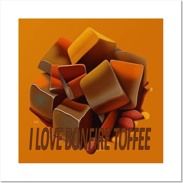 I Love Bonfire Toffee Quote Wall Art by taiche